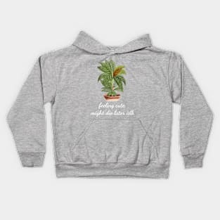 Feeling Cute Might Die Later IDK Cute Houseplant Monstera Kids Hoodie